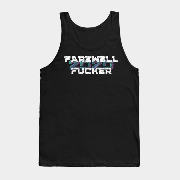 Farewell Fucker, 2020 Sucks, Welcome 2021, New Years Eve 2020 Tank Top by That Cheeky Tee